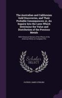 The Australian and Californian Gold Discoveries, and Their Probable Consequences; or, An Inquiry Into the Laws Which Determine the Value and Distribution of the Precious Metals