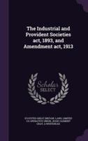 The Industrial and Provident Societies Act, 1893, and Amendment Act, 1913