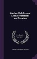 Cobden Club Essays. Local Government and Taxation