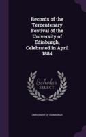 Records of the Tercentenary Festival of the University of Edinburgh, Celebrated in April 1884
