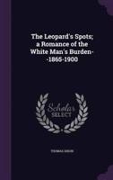 The Leopard's Spots; a Romance of the White Man's Burden--1865-1900