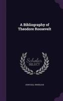A Bibliography of Theodore Roosevelt