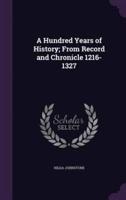 A Hundred Years of History; From Record and Chronicle 1216-1327