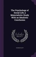 The Psychology of Social Life; a Materialistic Study With an Idealistic Conclusion