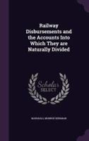 Railway Disbursements and the Accounts Into Which They Are Naturally Divided