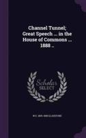 Channel Tunnel; Great Speech ... In the House of Commons ... 1888 ..