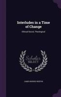 Interludes in a Time of Change
