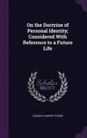 On the Doctrine of Personal Identity; Considered With Reference to a Future Life