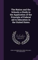 The Nation and the Schools; a Study in the Application of the Principle of Federal Aid to Education in the United States