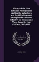 History of the First Battalion Pennsylvania Six Months Volunteers and the 187th Regiment Pennsylvania Volunteer Infantry; Six Months and Three Years Service, Civil War, 1863-1865;