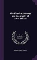 The Physical Geology and Geography of Great Britain