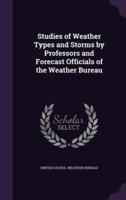 Studies of Weather Types and Storms by Professors and Forecast Officials of the Weather Bureau