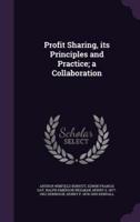 Profit Sharing, Its Principles and Practice; a Collaboration
