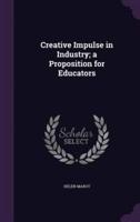 Creative Impulse in Industry; a Proposition for Educators