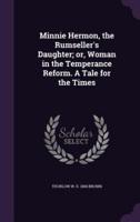 Minnie Hermon, the Rumseller's Daughter; or, Woman in the Temperance Reform. A Tale for the Times