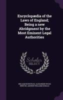 Encyclopædia of the Laws of England; Being a New Abridgment by the Most Eminent Legal Authorities