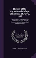 History of the Agricultural College Land Grant of July 2, 1862