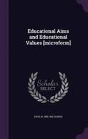 Educational Aims and Educational Values [Microform]