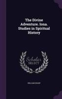 The Divine Adventure. Iona. Studies in Spiritual History