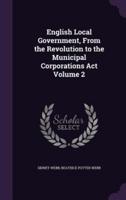 English Local Government, From the Revolution to the Municipal Corporations Act Volume 2