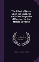 The Effect of Boron Upon the Magnetic and Other Properties of Electrolytic Iron Melted in Vacuo