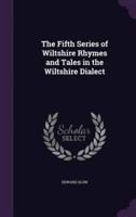 The Fifth Series of Wiltshire Rhymes and Tales in the Wiltshire Dialect