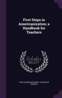 First Steps in Americanization; a Handbook for Teachers