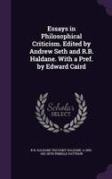 Essays in Philosophical Criticism. Edited by Andrew Seth and R.B. Haldane. With a Pref. By Edward Caird