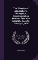 The Fixation of Atmospheric Nitrogen; a Communication Made to the Cairo Scientific Society, January 3, 1919