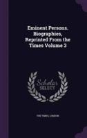 Eminent Persons. Biographies, Reprinted From the Times Volume 3