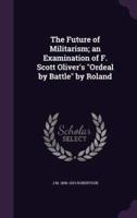 The Future of Militarism; an Examination of F. Scott Oliver's "Ordeal by Battle" by Roland