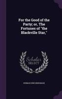 For the Good of the Party; or, The Fortunes of the Blackville Star,