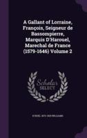 A Gallant of Lorraine, François, Seigneur De Bassompierre, Marquis D'Harouel, Marechal De France (1579-1646) Volume 2