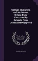 German Militarism and Its German Critics, Fully Illustrated by Extracts From German Newspapers4