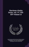 Harriman Alaska Series. Vol. I-V, VIII-XIV Volume 13