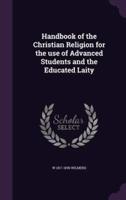 Handbook of the Christian Religion for the Use of Advanced Students and the Educated Laity