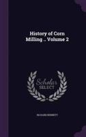 History of Corn Milling .. Volume 2