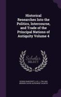 Historical Researches Into the Politics, Intercourse, and Trade of the Principal Nations of Antiquity Volume 4