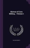 History of Corn Milling .. Volume 1