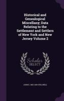 Historical and Genealogical Miscellany; Data Relating to the Settlement and Settlers of New York and New Jersey Volume 2