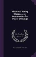 Historical Acting Charades, or, Amusements for Winter Evenings