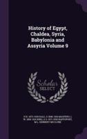 History of Egypt, Chaldea, Syria, Babylonia and Assyria Volume 9