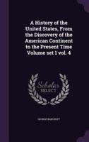 A History of the United States, From the Discovery of the American Continent to the Present Time Volume Set 1 Vol. 4