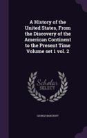 A History of the United States, From the Discovery of the American Continent to the Present Time Volume Set 1 Vol. 2