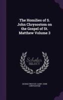 The Homilies of S. John Chrysostom on the Gospel of St. Matthew Volume 3