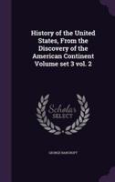 History of the United States, From the Discovery of the American Continent Volume Set 3 Vol. 2