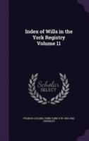 Index of Wills in the York Registry Volume 11