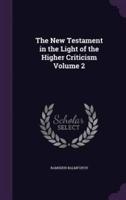 The New Testament in the Light of the Higher Criticism Volume 2