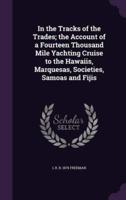 In the Tracks of the Trades; the Account of a Fourteen Thousand Mile Yachting Cruise to the Hawaiis, Marquesas, Societies, Samoas and Fijis