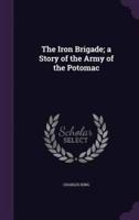 The Iron Brigade; a Story of the Army of the Potomac